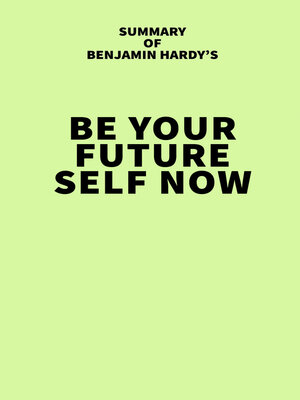 cover image of Summary of Benjamin Hardy's Be Your Future Self Now